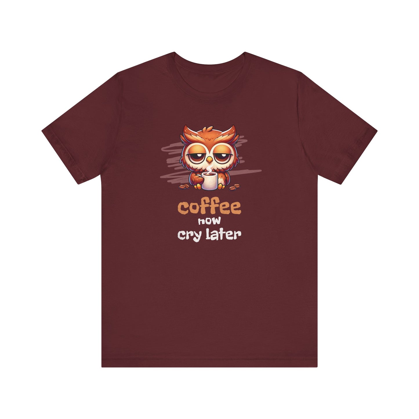 Coffee Now Cry Later
