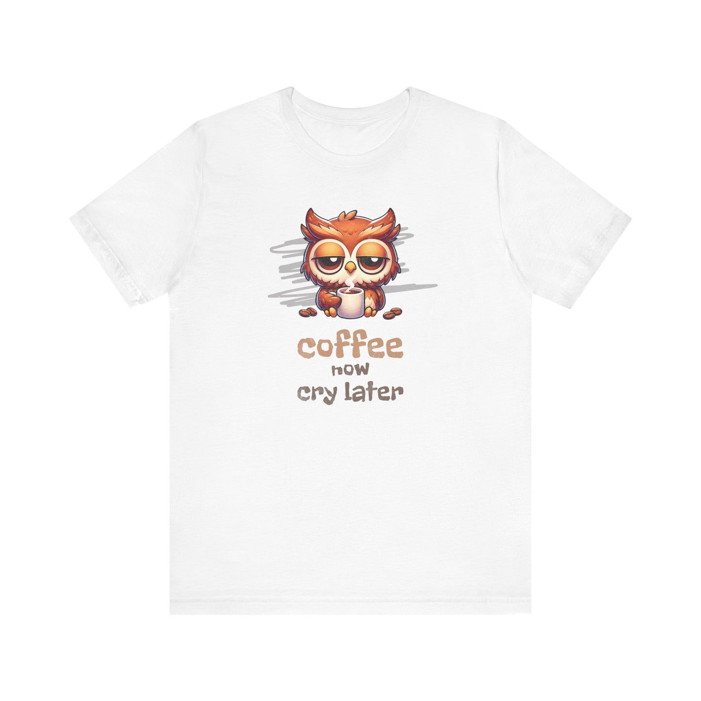 Coffee Now Cry Later