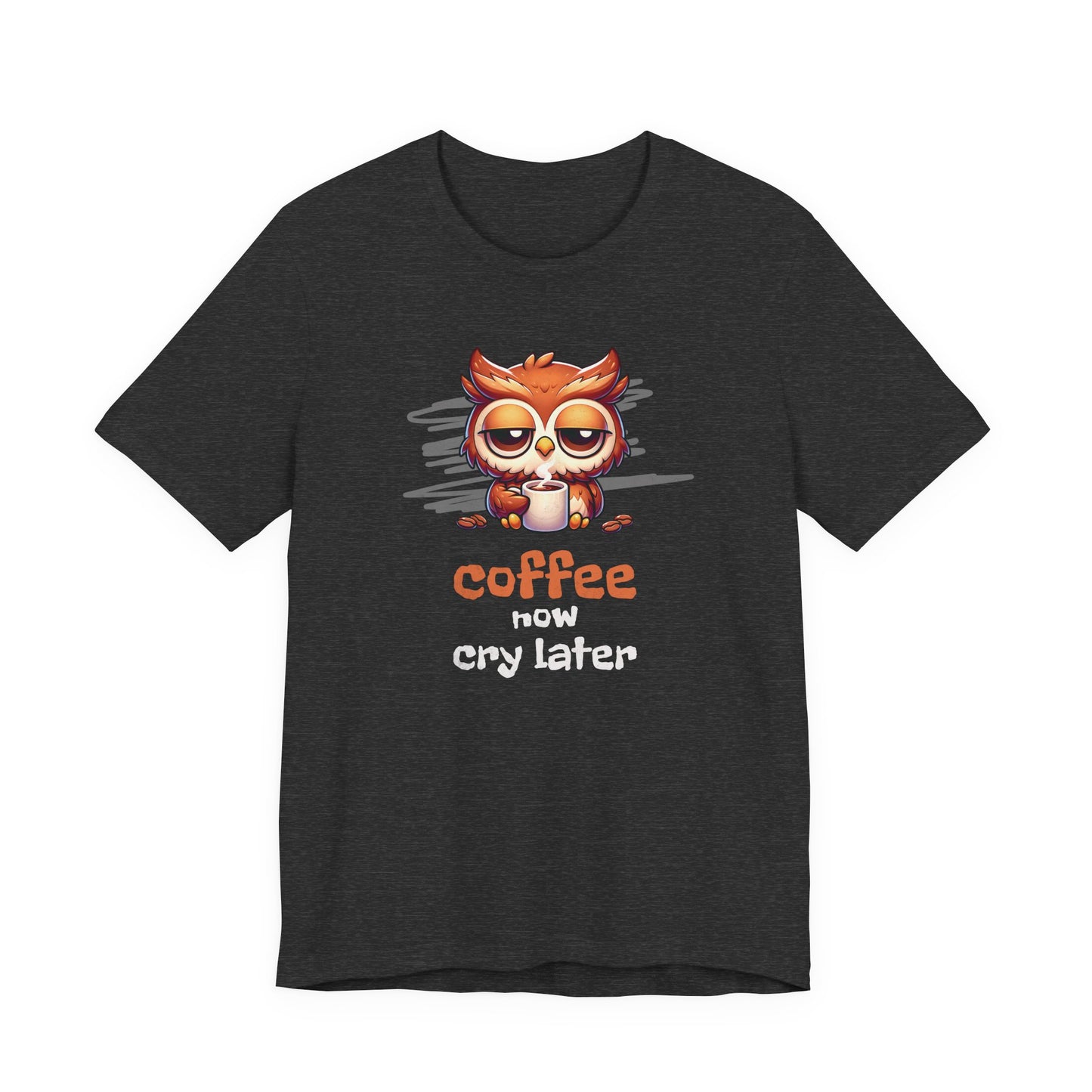 Coffee Now Cry Later