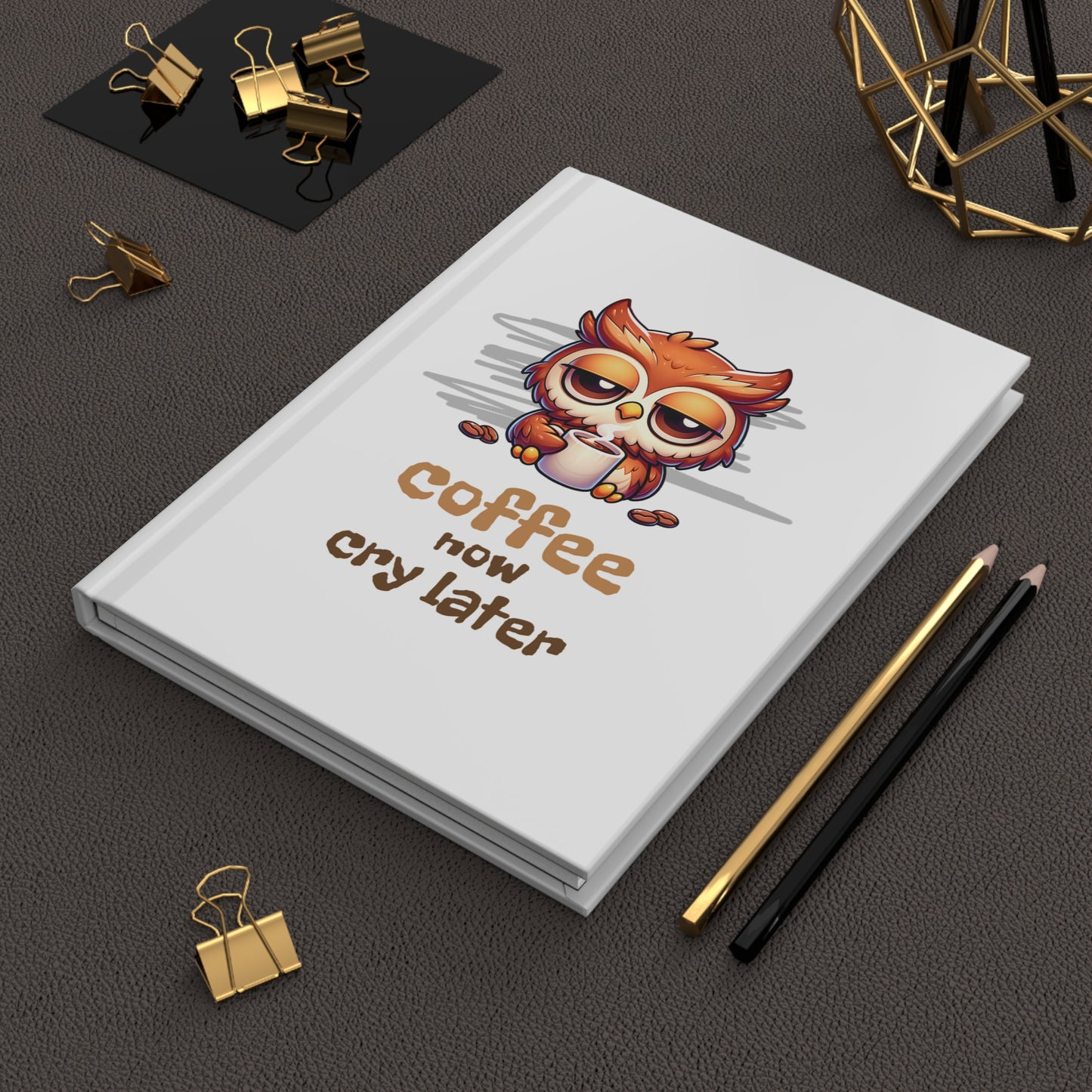 Coffee Now Cry Later Journal