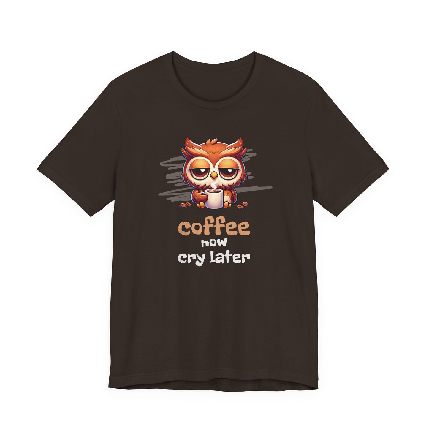Coffee Now Cry Later