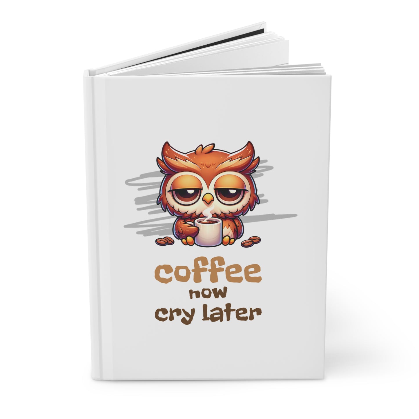 Coffee Now Cry Later Journal