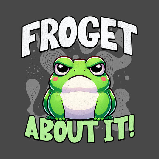 Froget About It